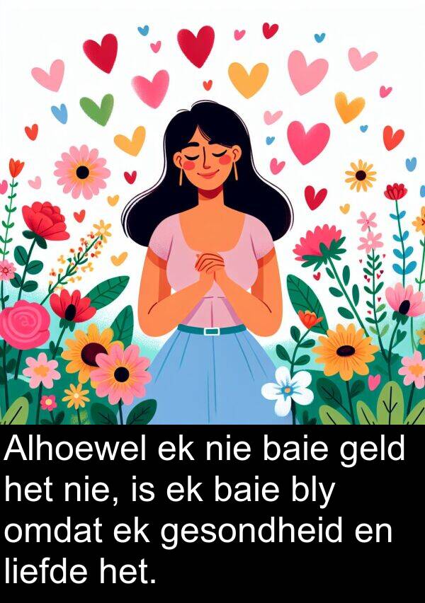 geld: Alhoewel ek nie baie geld het nie, is ek baie bly omdat ek gesondheid en liefde het.