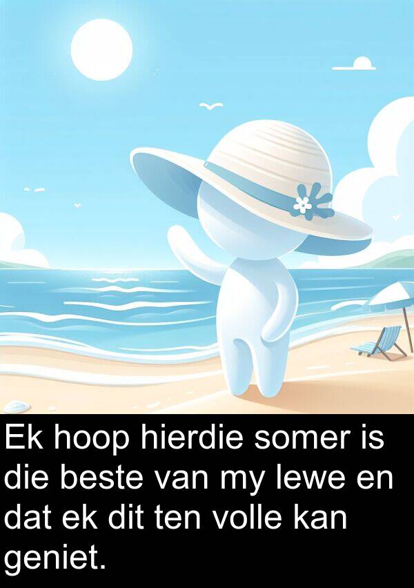 hoop: Ek hoop hierdie somer is die beste van my lewe en dat ek dit ten volle kan geniet.