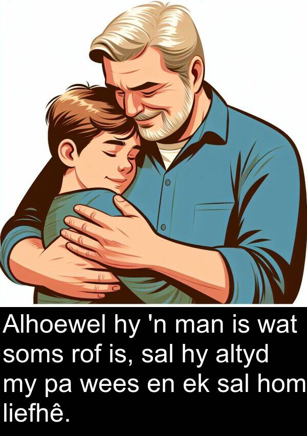 rof: Alhoewel hy 'n man is wat soms rof is, sal hy altyd my pa wees en ek sal hom liefhê.