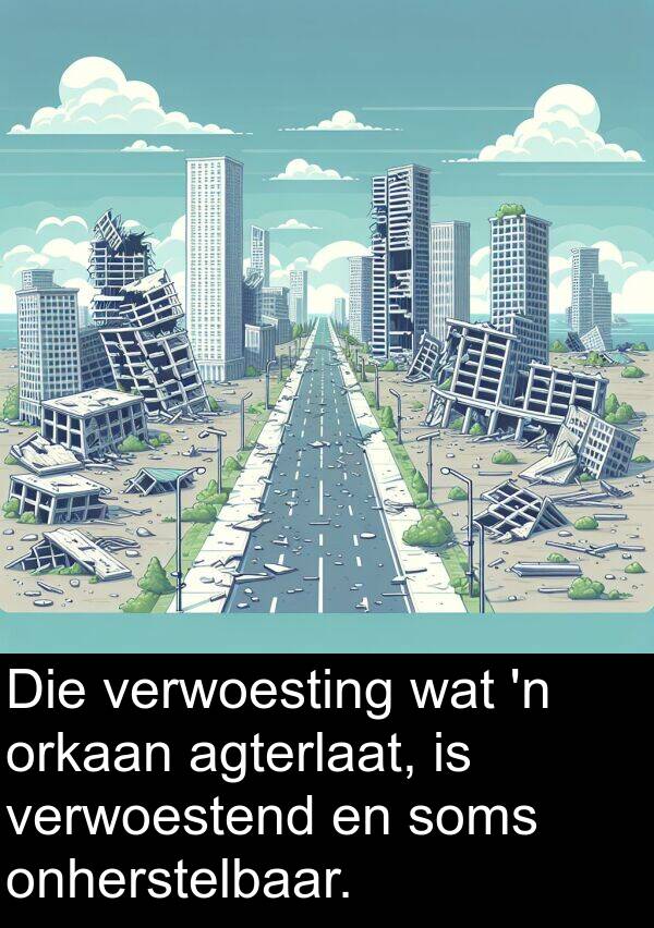 agterlaat: Die verwoesting wat 'n orkaan agterlaat, is verwoestend en soms onherstelbaar.