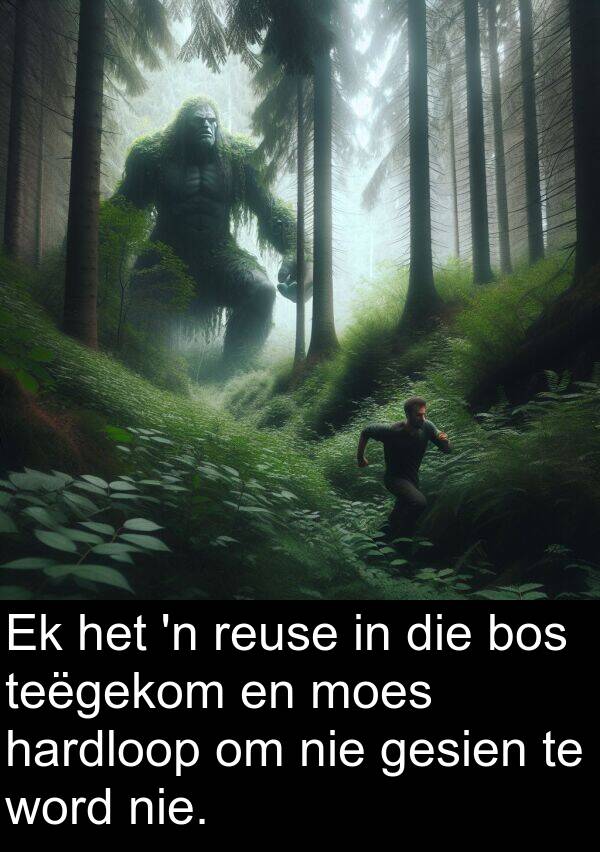 teëgekom: Ek het 'n reuse in die bos teëgekom en moes hardloop om nie gesien te word nie.