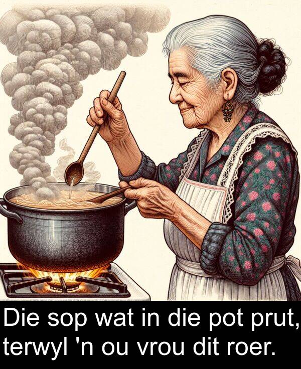 prut: Die sop wat in die pot prut, terwyl 'n ou vrou dit roer.