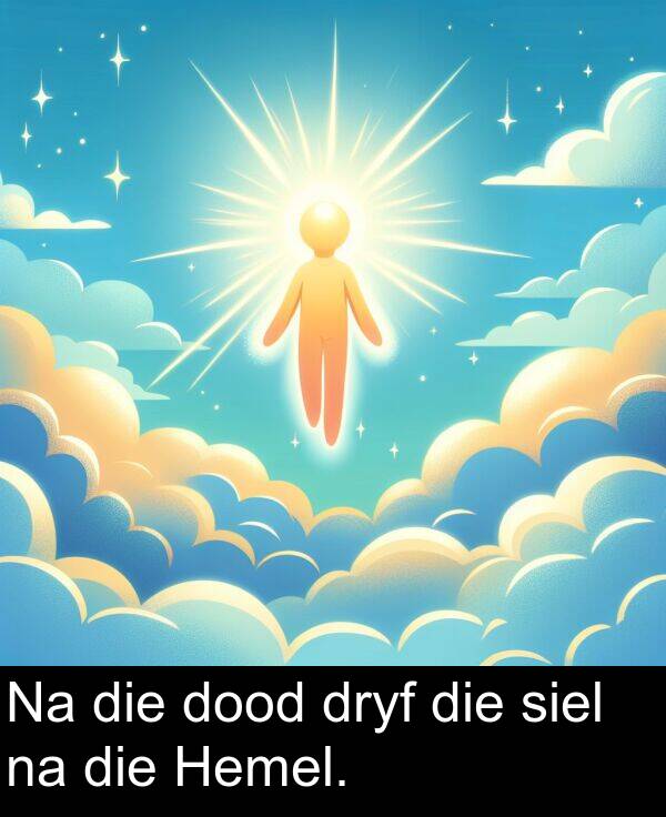 dood: Na die dood dryf die siel na die Hemel.