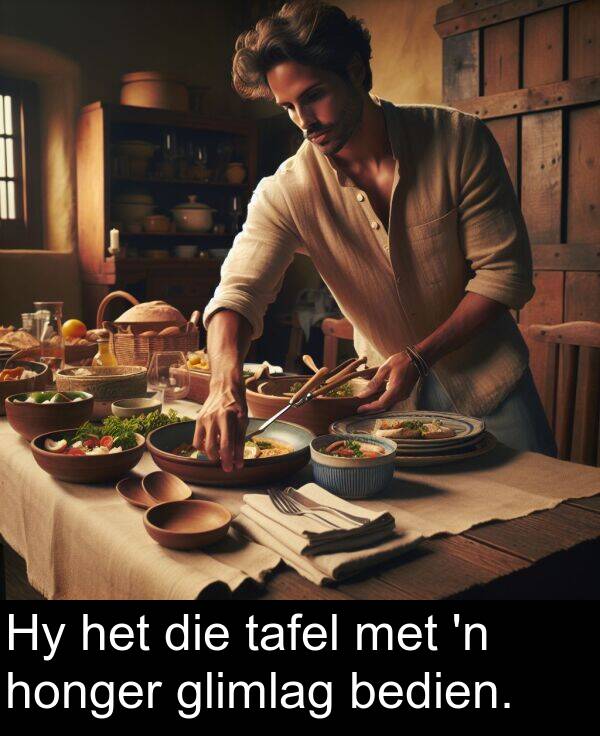 tafel: Hy het die tafel met 'n honger glimlag bedien.