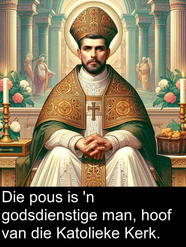 hoof: Die pous is 'n godsdienstige man, hoof van die Katolieke Kerk.