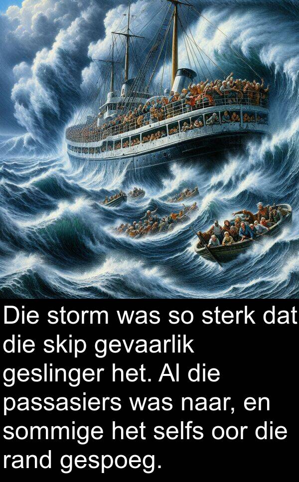 passasiers: Die storm was so sterk dat die skip gevaarlik geslinger het. Al die passasiers was naar, en sommige het selfs oor die rand gespoeg.