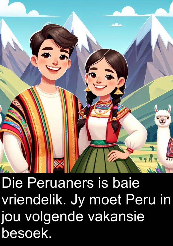 besoek: Die Peruaners is baie vriendelik. Jy moet Peru in jou volgende vakansie besoek.