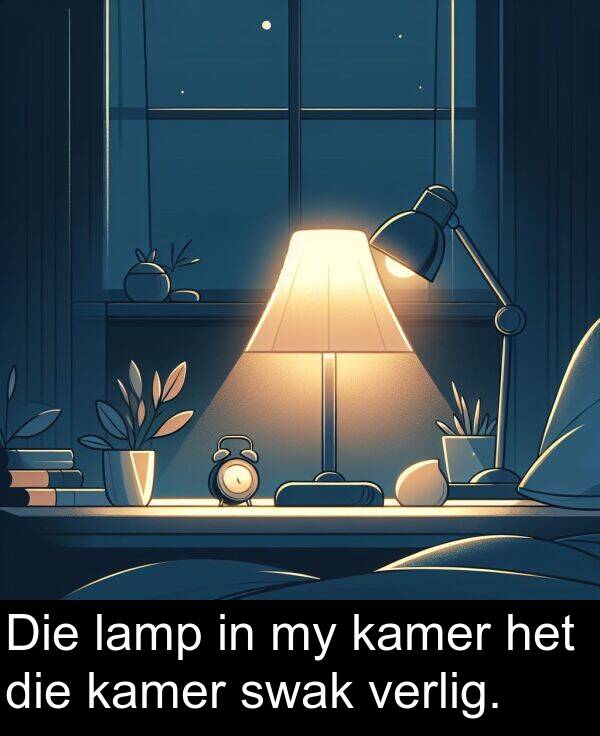 kamer: Die lamp in my kamer het die kamer swak verlig.