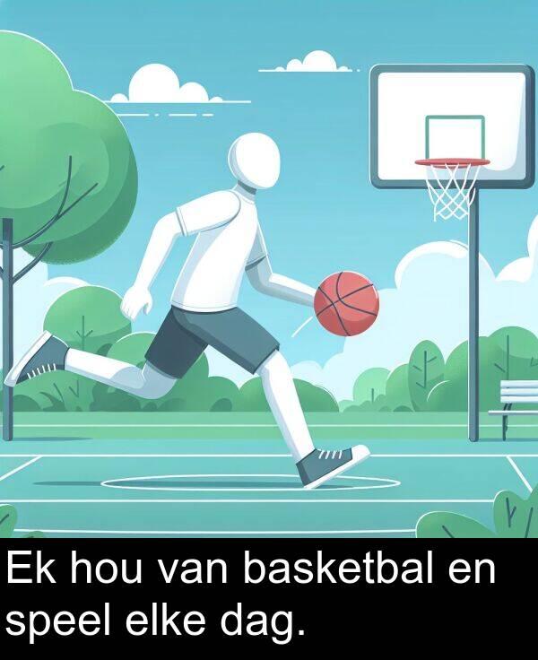 basketbal: Ek hou van basketbal en speel elke dag.