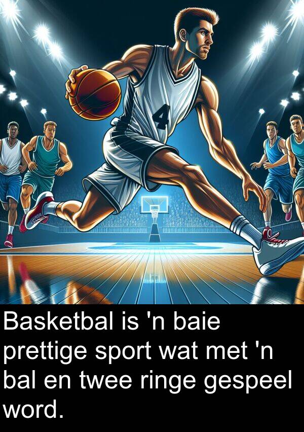 prettige: Basketbal is 'n baie prettige sport wat met 'n bal en twee ringe gespeel word.