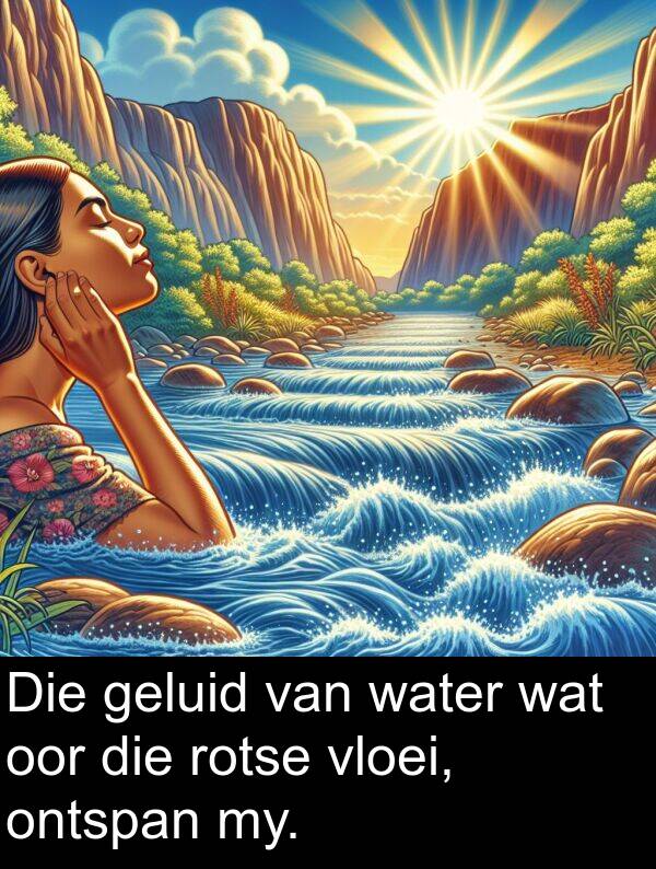 geluid: Die geluid van water wat oor die rotse vloei, ontspan my.