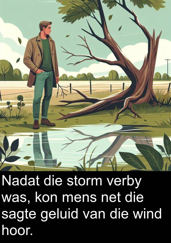 hoor: Nadat die storm verby was, kon mens net die sagte geluid van die wind hoor.