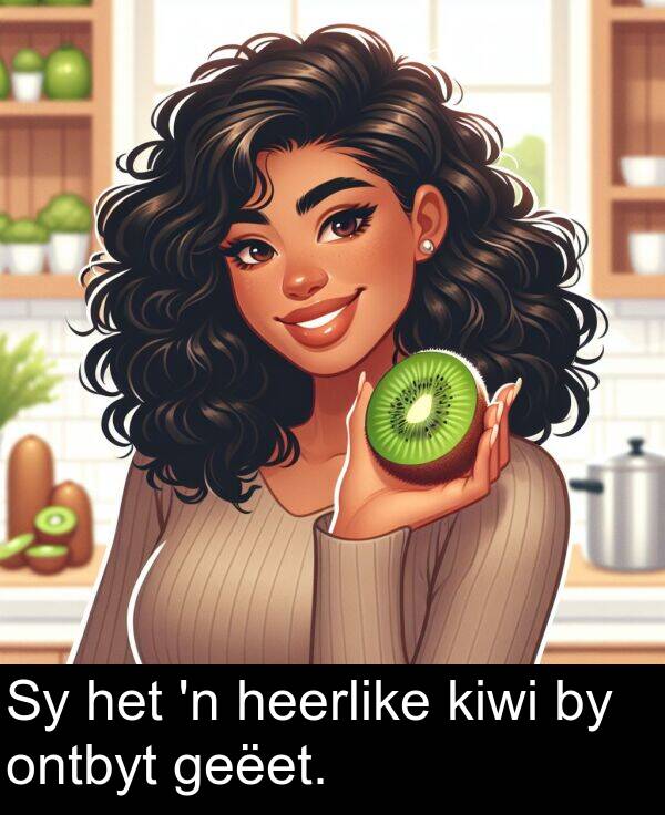 geëet: Sy het 'n heerlike kiwi by ontbyt geëet.