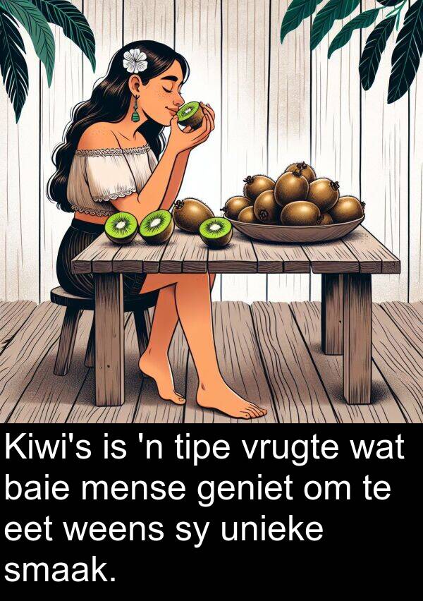 tipe: Kiwi's is 'n tipe vrugte wat baie mense geniet om te eet weens sy unieke smaak.