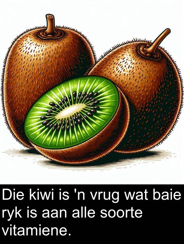 alle: Die kiwi is 'n vrug wat baie ryk is aan alle soorte vitamiene.