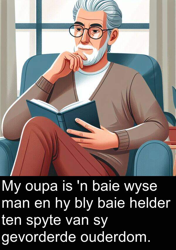 helder: My oupa is 'n baie wyse man en hy bly baie helder ten spyte van sy gevorderde ouderdom.