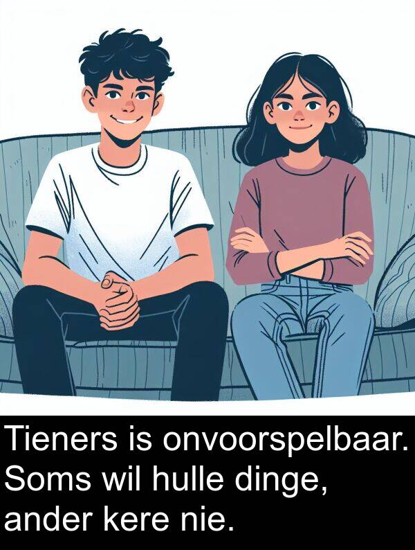 hulle: Tieners is onvoorspelbaar. Soms wil hulle dinge, ander kere nie.