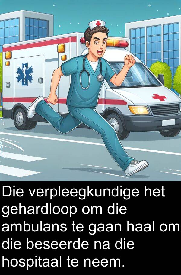 beseerde: Die verpleegkundige het gehardloop om die ambulans te gaan haal om die beseerde na die hospitaal te neem.