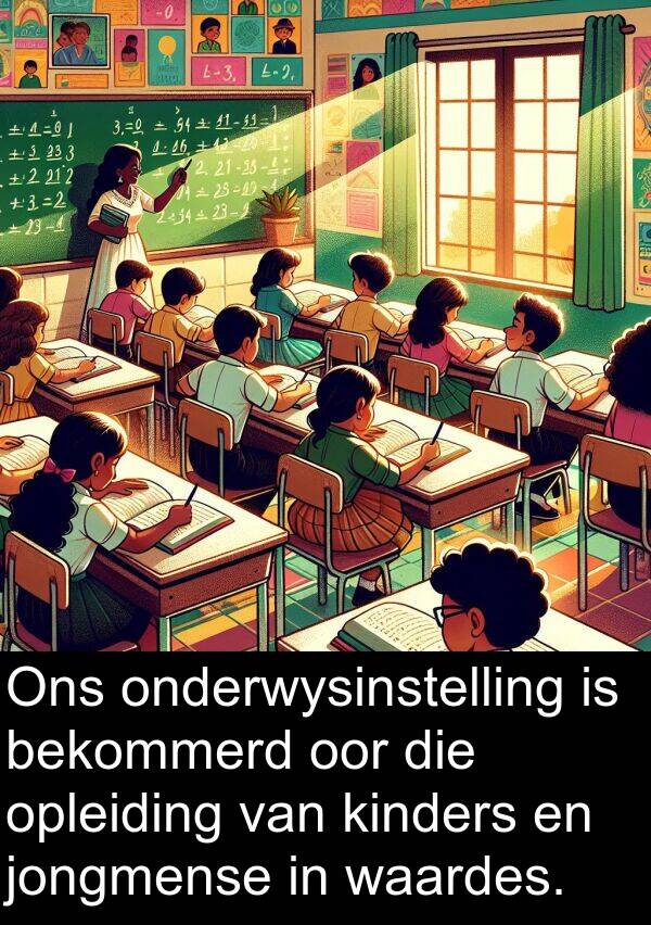 bekommerd: Ons onderwysinstelling is bekommerd oor die opleiding van kinders en jongmense in waardes.