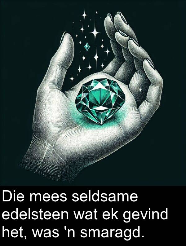 seldsame: Die mees seldsame edelsteen wat ek gevind het, was 'n smaragd.