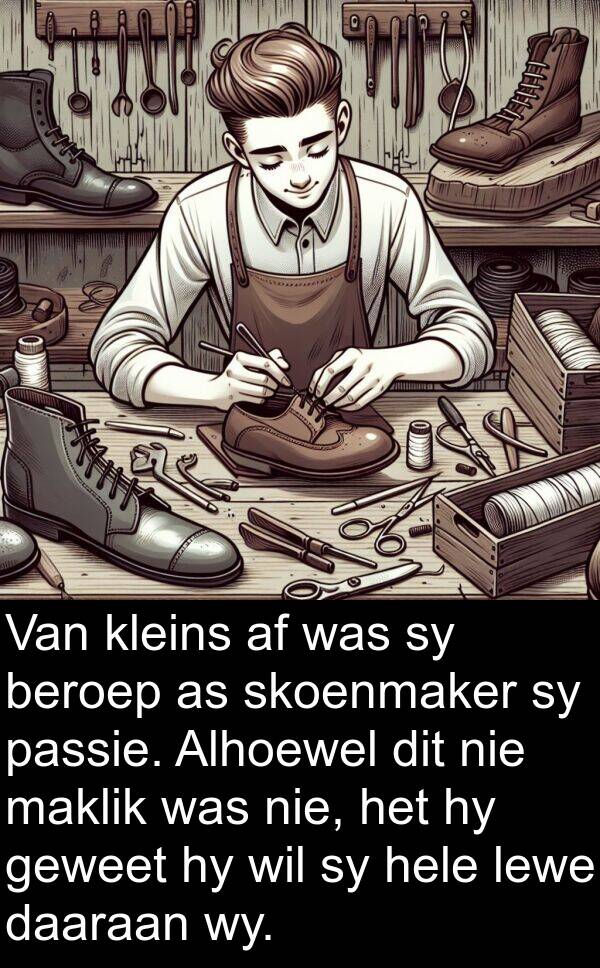 beroep: Van kleins af was sy beroep as skoenmaker sy passie. Alhoewel dit nie maklik was nie, het hy geweet hy wil sy hele lewe daaraan wy.