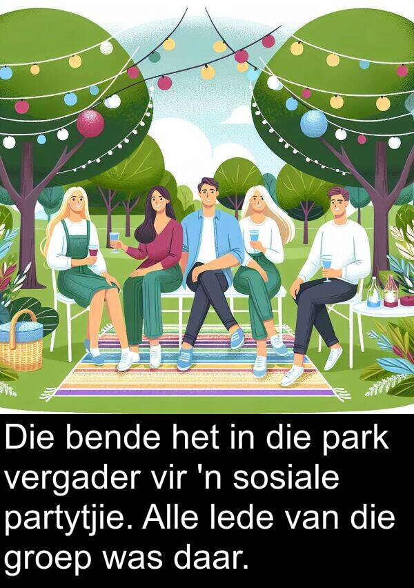 bende: Die bende het in die park vergader vir 'n sosiale partytjie. Alle lede van die groep was daar.