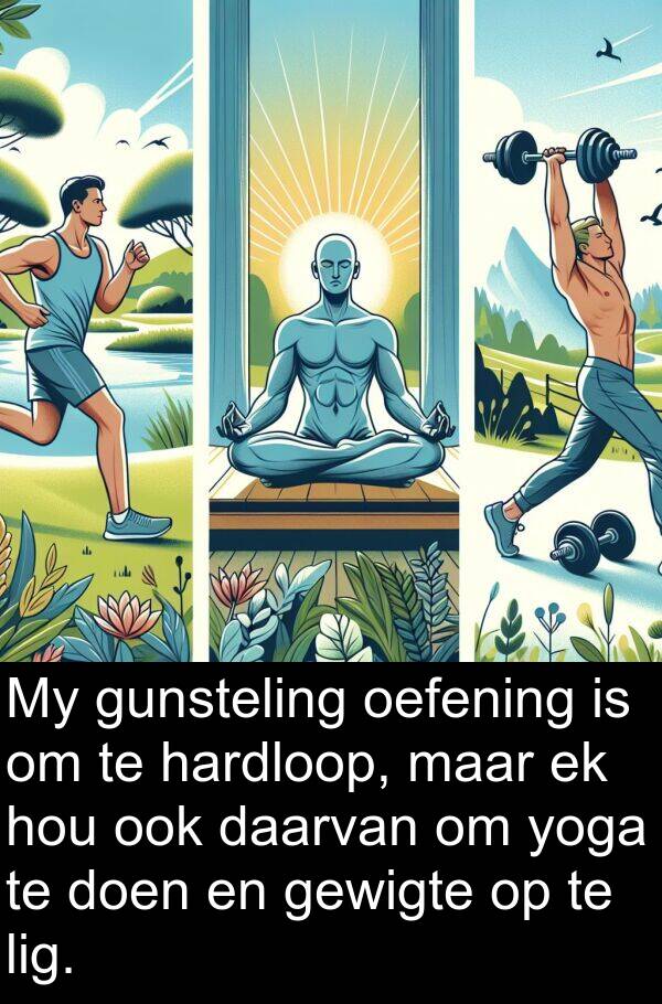 hardloop: My gunsteling oefening is om te hardloop, maar ek hou ook daarvan om yoga te doen en gewigte op te lig.