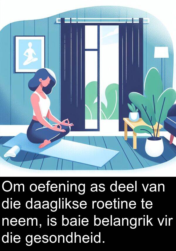 belangrik: Om oefening as deel van die daaglikse roetine te neem, is baie belangrik vir die gesondheid.