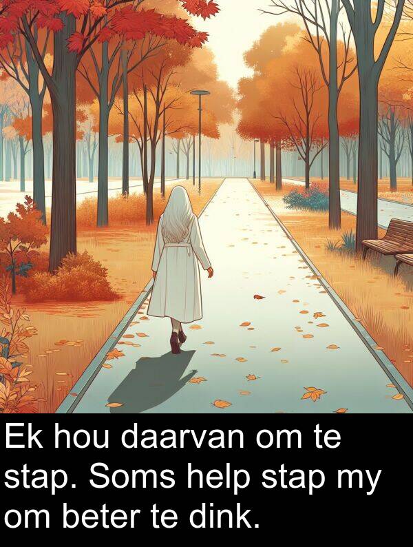 help: Ek hou daarvan om te stap. Soms help stap my om beter te dink.