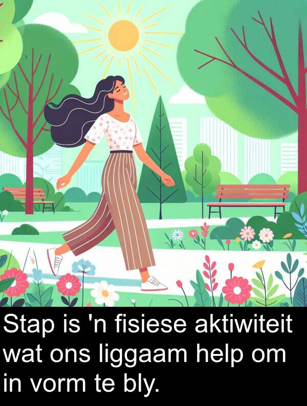 help: Stap is 'n fisiese aktiwiteit wat ons liggaam help om in vorm te bly.