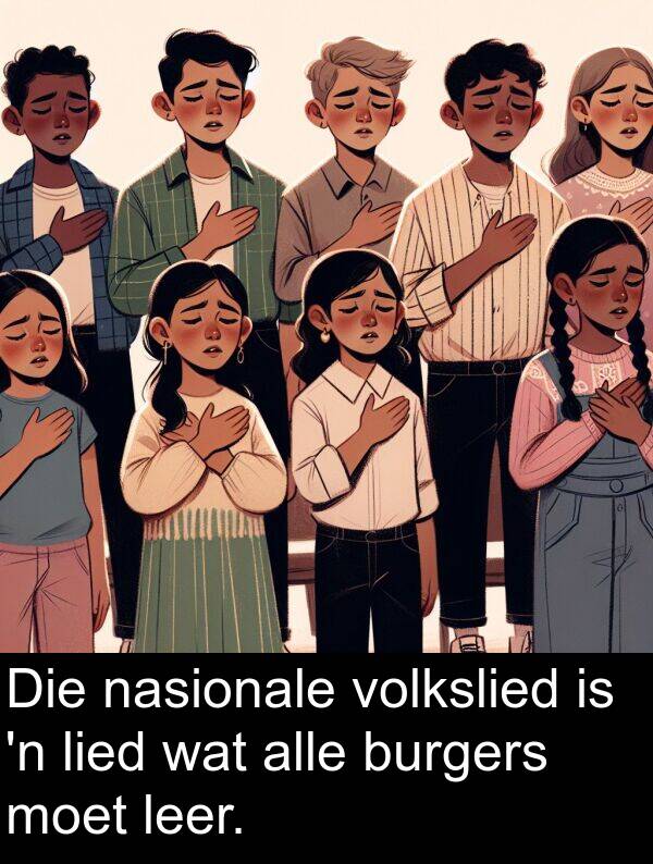 nasionale: Die nasionale volkslied is 'n lied wat alle burgers moet leer.