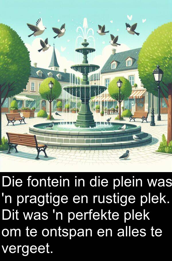 fontein: Die fontein in die plein was 'n pragtige en rustige plek. Dit was 'n perfekte plek om te ontspan en alles te vergeet.