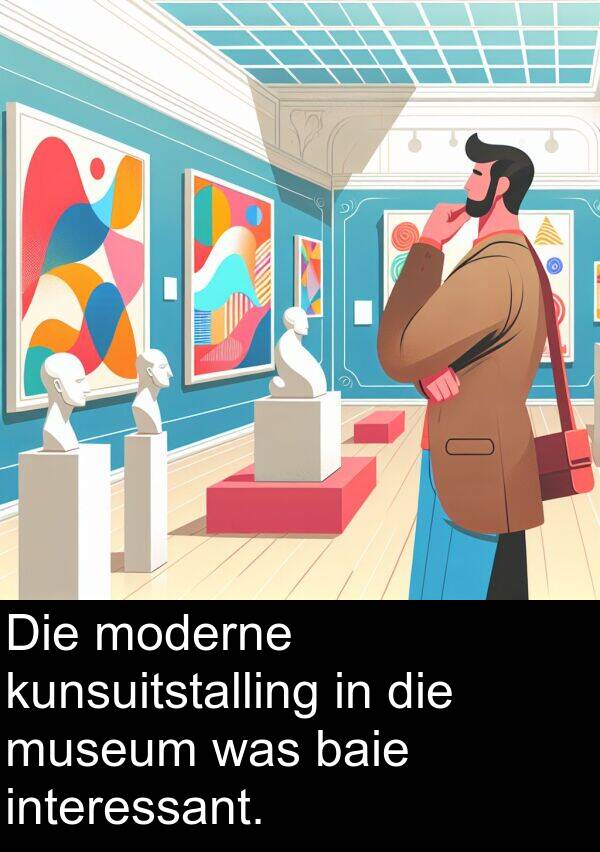 interessant: Die moderne kunsuitstalling in die museum was baie interessant.