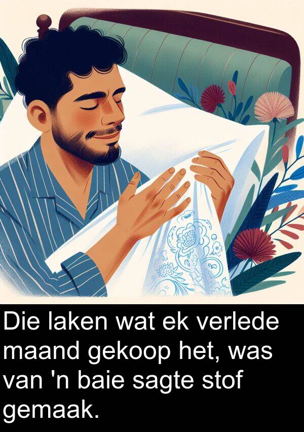 maand: Die laken wat ek verlede maand gekoop het, was van 'n baie sagte stof gemaak.