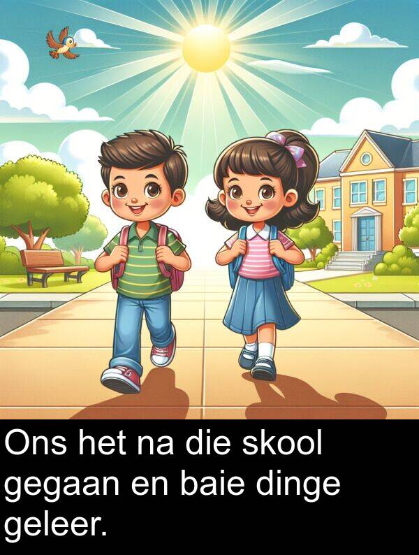 gegaan: Ons het na die skool gegaan en baie dinge geleer.