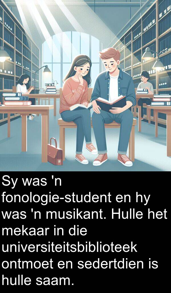 sedertdien: Sy was 'n fonologie-student en hy was 'n musikant. Hulle het mekaar in die universiteitsbiblioteek ontmoet en sedertdien is hulle saam.