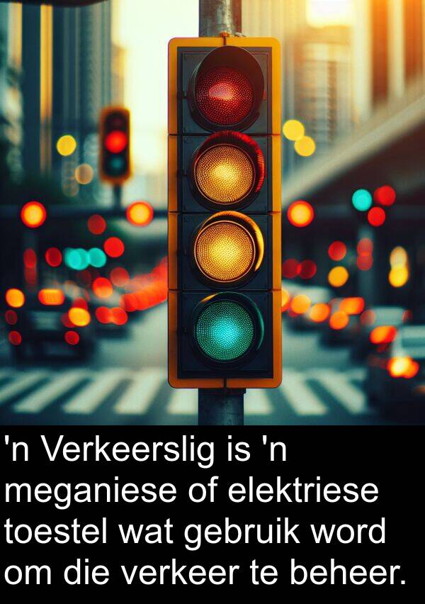 beheer: 'n Verkeerslig is 'n meganiese of elektriese toestel wat gebruik word om die verkeer te beheer.