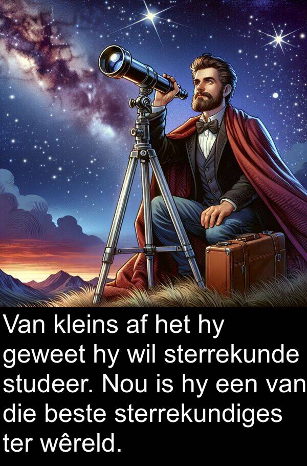 ter: Van kleins af het hy geweet hy wil sterrekunde studeer. Nou is hy een van die beste sterrekundiges ter wêreld.