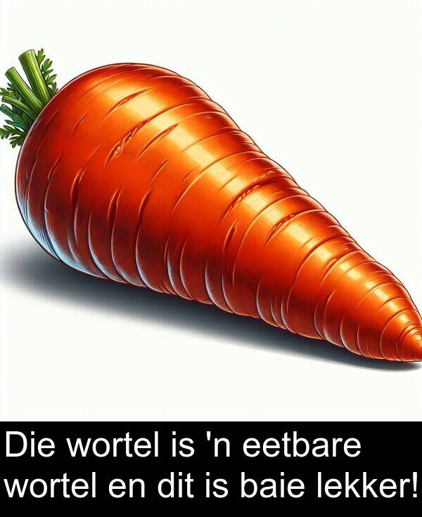 eetbare: Die wortel is 'n eetbare wortel en dit is baie lekker!