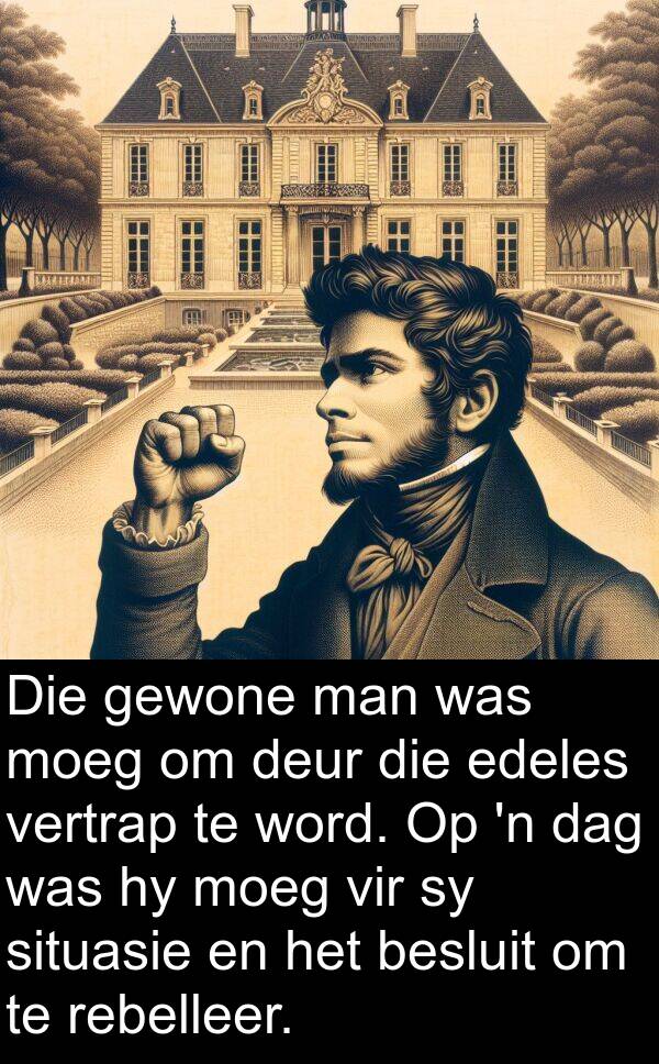 situasie: Die gewone man was moeg om deur die edeles vertrap te word. Op 'n dag was hy moeg vir sy situasie en het besluit om te rebelleer.