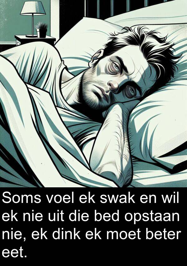 bed: Soms voel ek swak en wil ek nie uit die bed opstaan nie, ek dink ek moet beter eet.