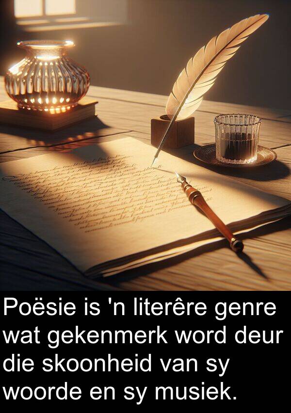 gekenmerk: Poësie is 'n literêre genre wat gekenmerk word deur die skoonheid van sy woorde en sy musiek.