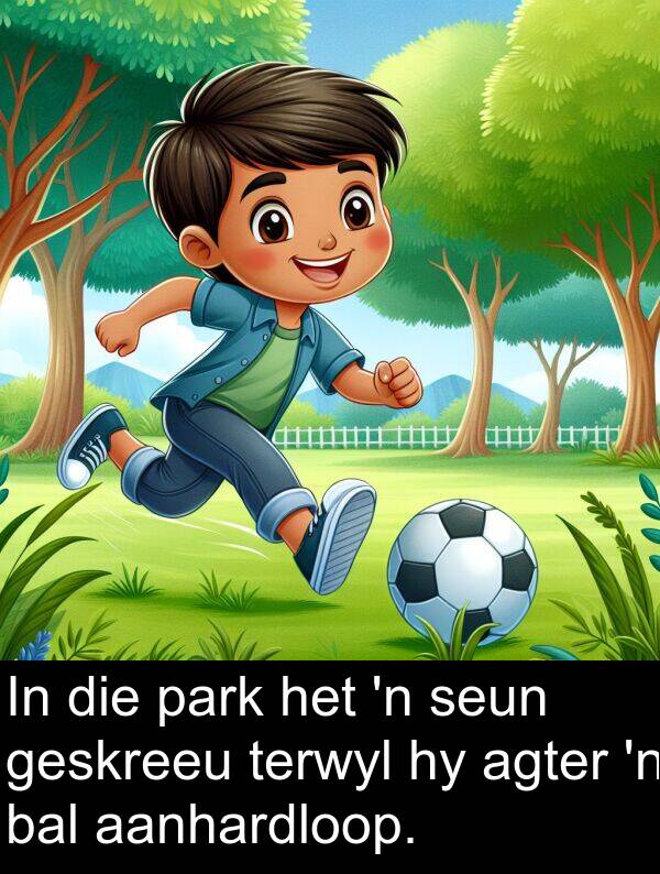 terwyl: In die park het 'n seun geskreeu terwyl hy agter 'n bal aanhardloop.