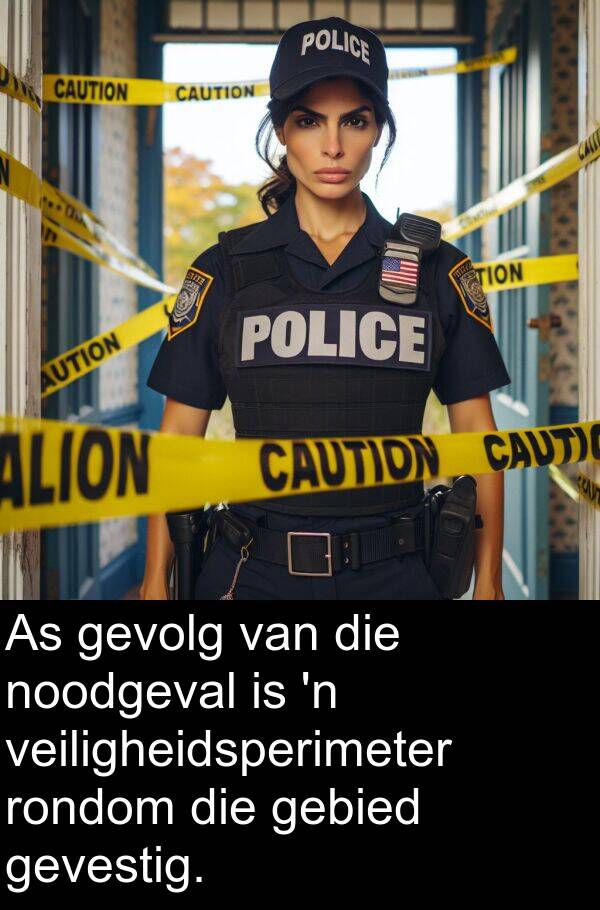 gebied: As gevolg van die noodgeval is 'n veiligheidsperimeter rondom die gebied gevestig.