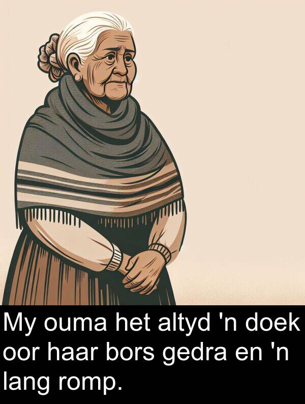 gedra: My ouma het altyd 'n doek oor haar bors gedra en 'n lang romp.