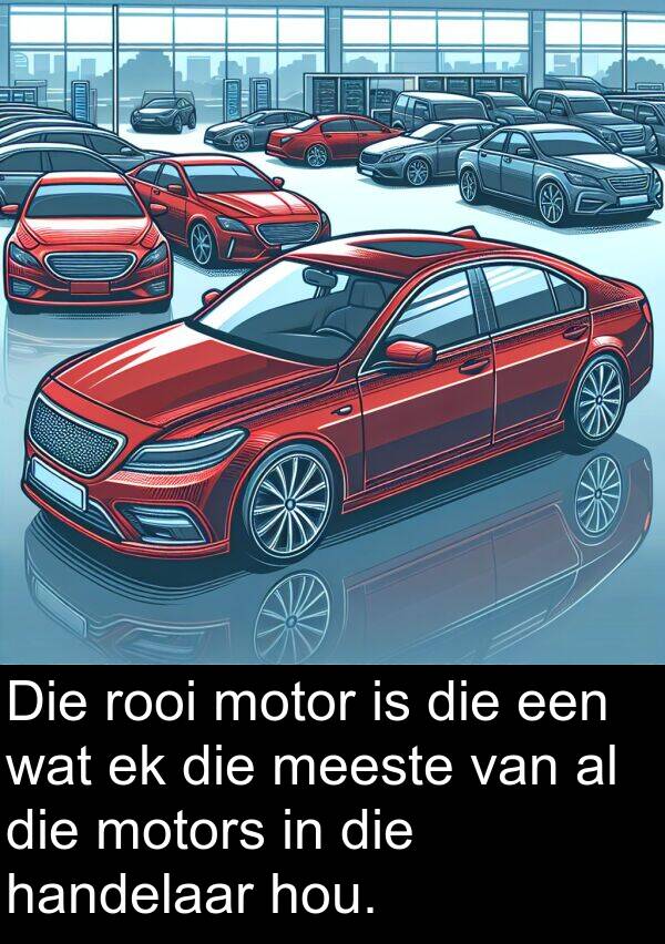 handelaar: Die rooi motor is die een wat ek die meeste van al die motors in die handelaar hou.