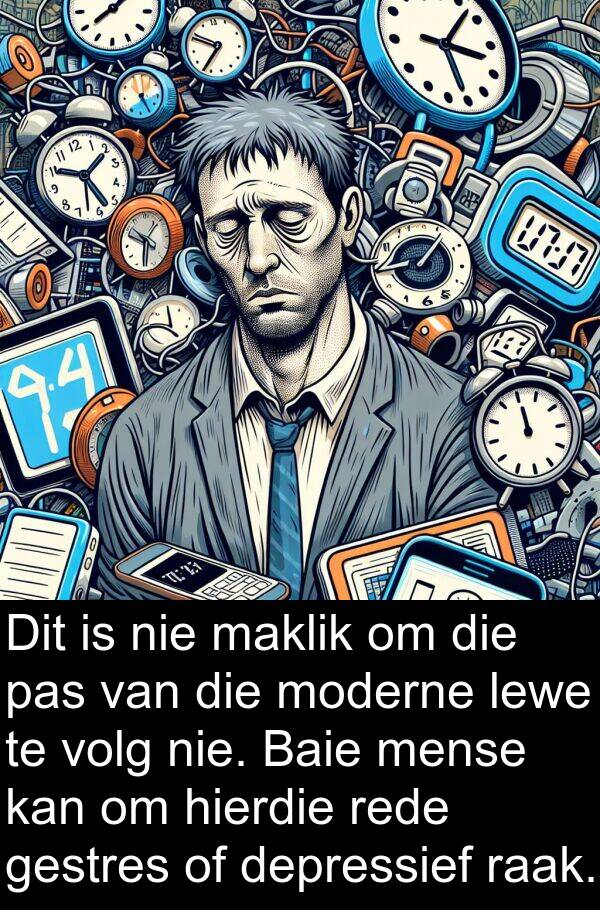 pas: Dit is nie maklik om die pas van die moderne lewe te volg nie. Baie mense kan om hierdie rede gestres of depressief raak.