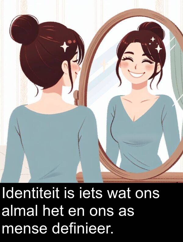 mense: Identiteit is iets wat ons almal het en ons as mense definieer.