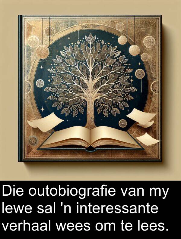 interessante: Die outobiografie van my lewe sal 'n interessante verhaal wees om te lees.