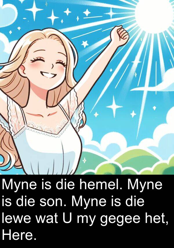 gegee: Myne is die hemel. Myne is die son. Myne is die lewe wat U my gegee het, Here.